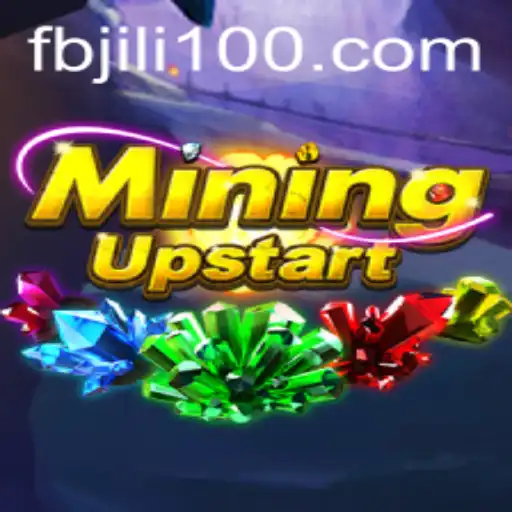 MiningUpstart: A Comprehensive Guide to the Game with FBJILI Strategy